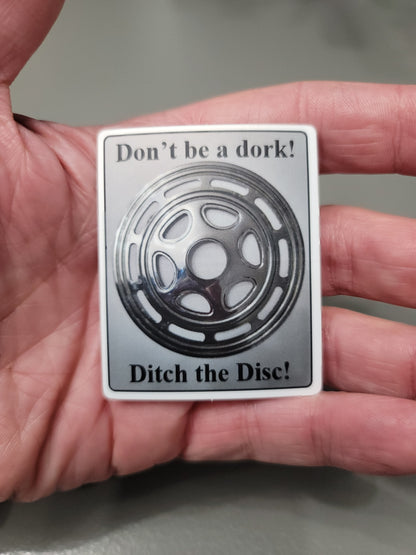 Don't be a Dork! Ditch the Disc! Sticker